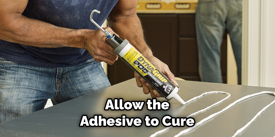 Allow the Adhesive to Cure