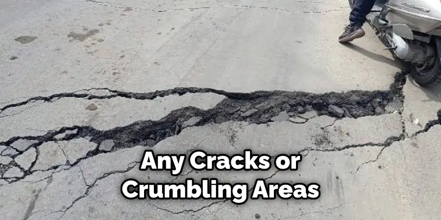 Any Cracks or Crumbling Areas