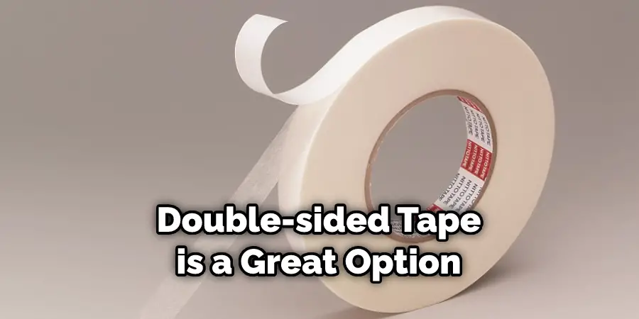 Double-sided Tape is a Great Option