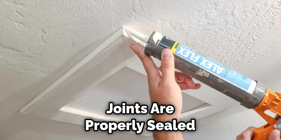 Joints Are Properly Sealed