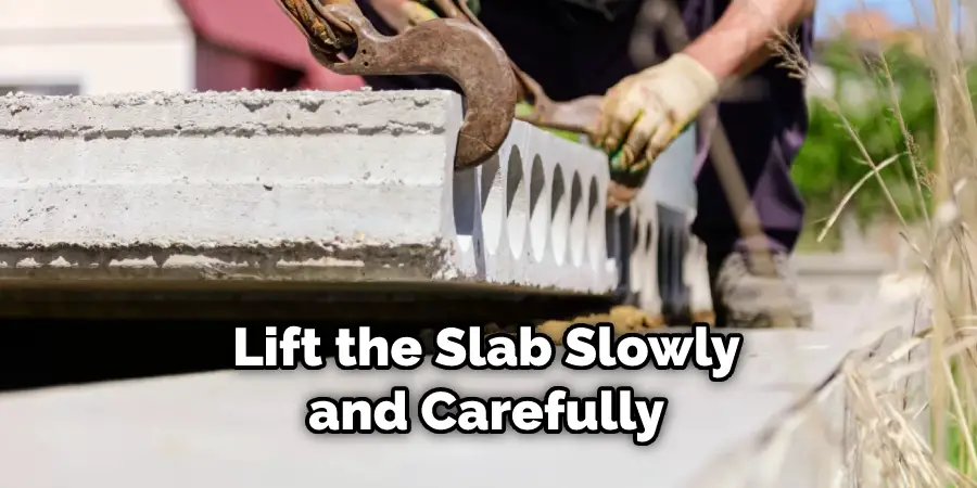 Lift the Slab Slowly and Carefully