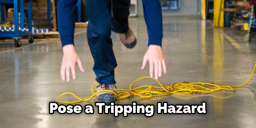 Pose a Tripping Hazard