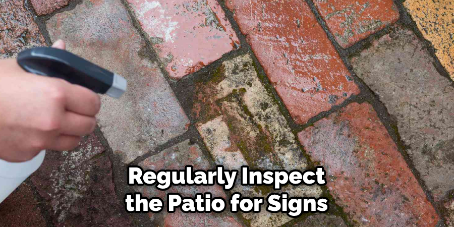 Regularly Inspect the Patio for Signs