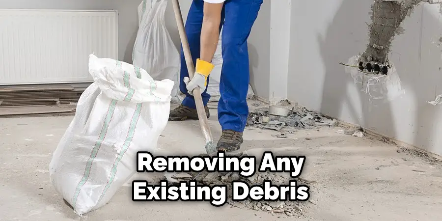 Removing Any Existing Debris