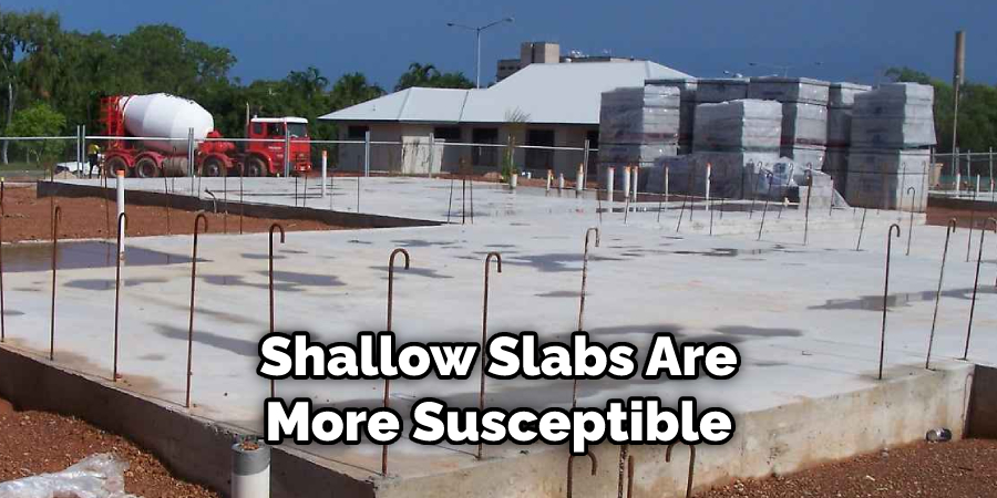 Shallow Slabs Are More Susceptible