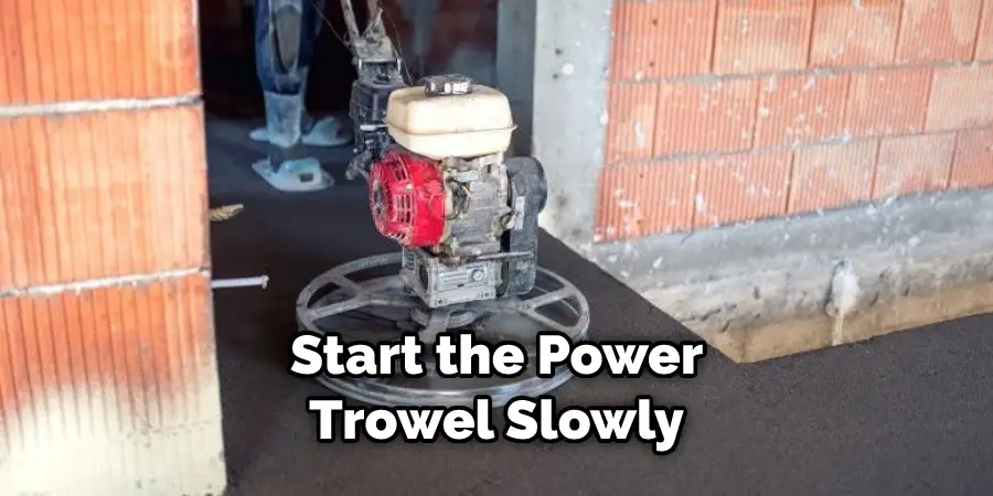 Start the Power Trowel Slowly