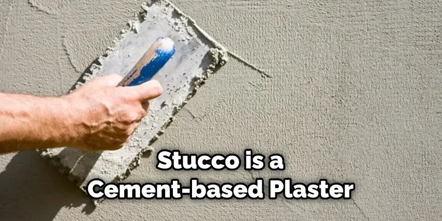 Stucco is a Cement-based Plaster