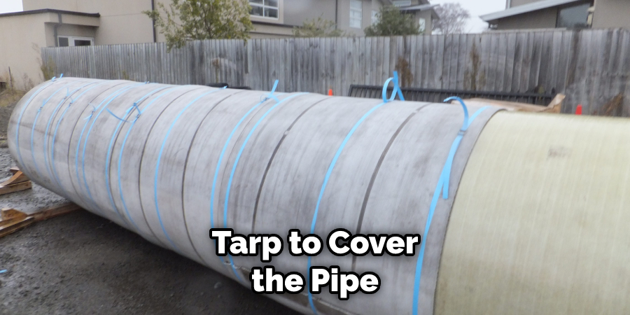 Tarp to Cover the Pipe