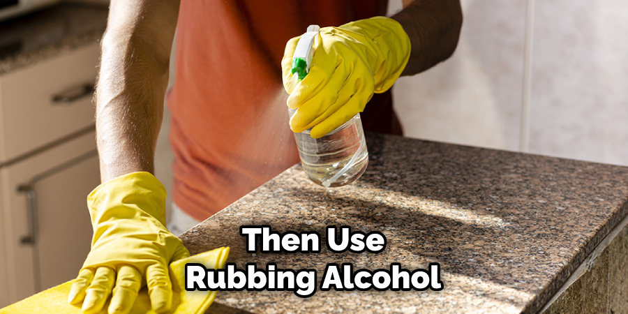 Then Use Rubbing Alcohol