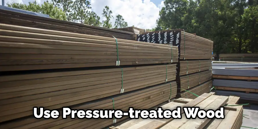 Use Pressure-treated Wood