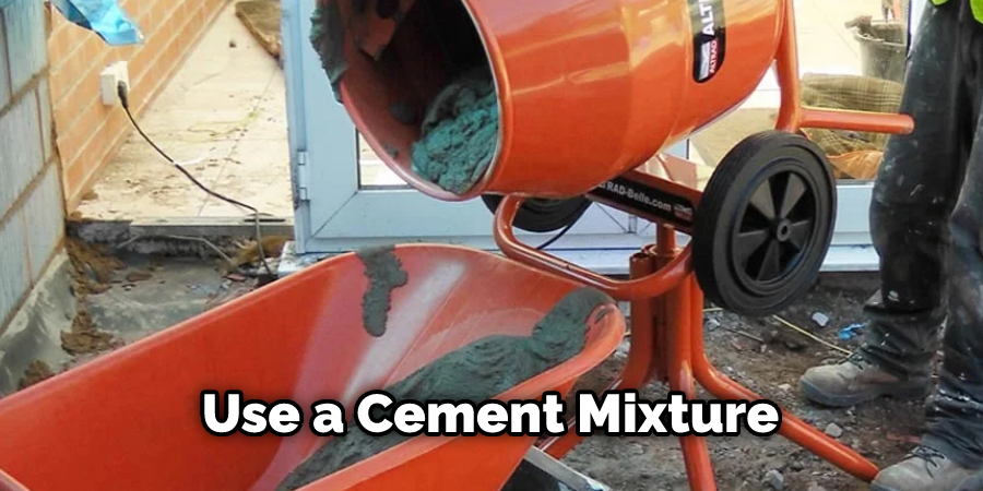 Use a Cement Mixture