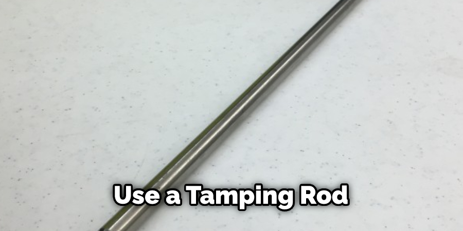 Use a Tamping Rod