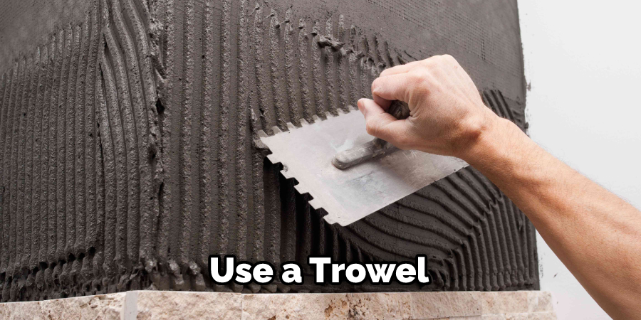 Use a Trowel