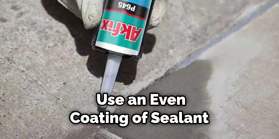 Use an Even Coating of Sealant 