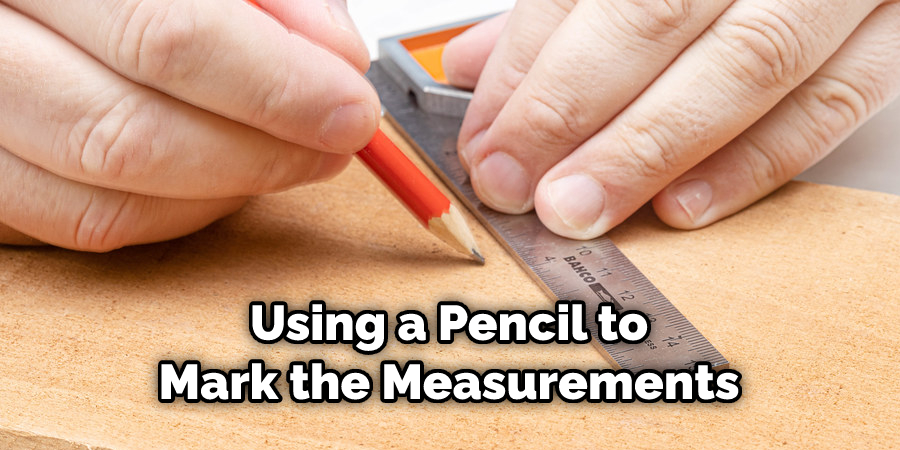 Using a Pencil to Mark the Measurements