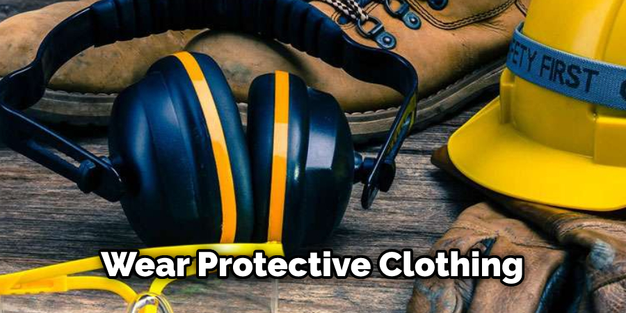 Wear Protective Clothing