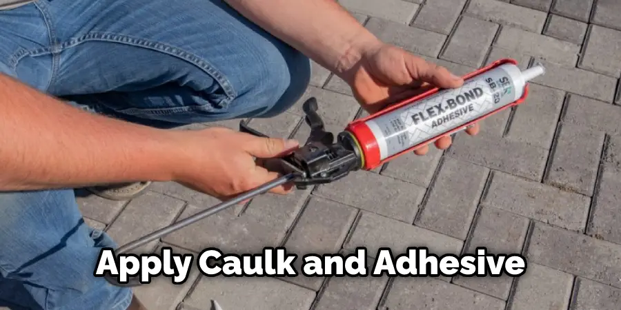 Apply Caulk and Adhesive