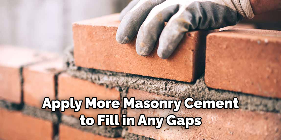 Apply More Masonry Cement to Fill in Any Gaps