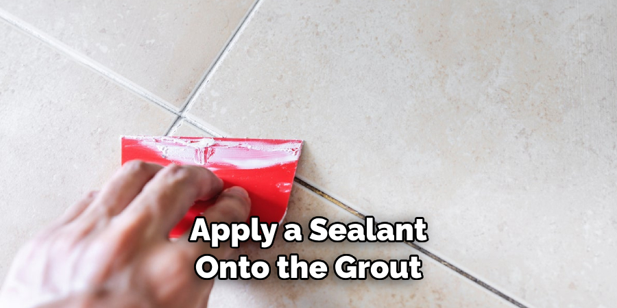 Apply a Sealant Onto the Grout