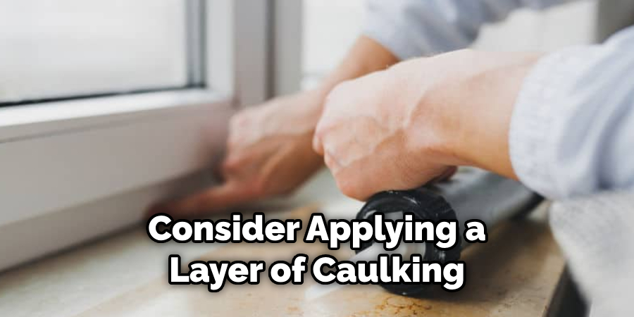 Consider Applying a Layer of Caulking