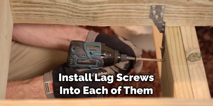 Install Lag Screws Into Each of Them