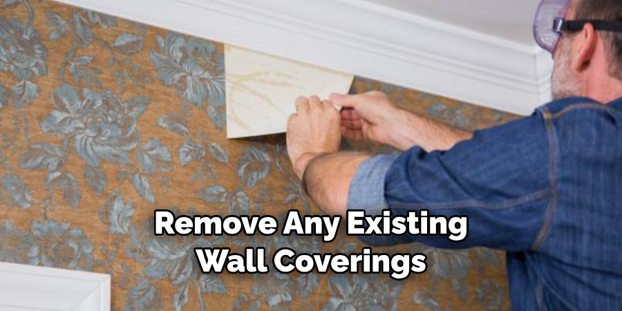 Remove Any Existing Wall Coverings
