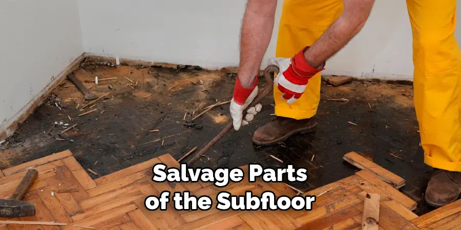 Salvage Parts of the Subfloor