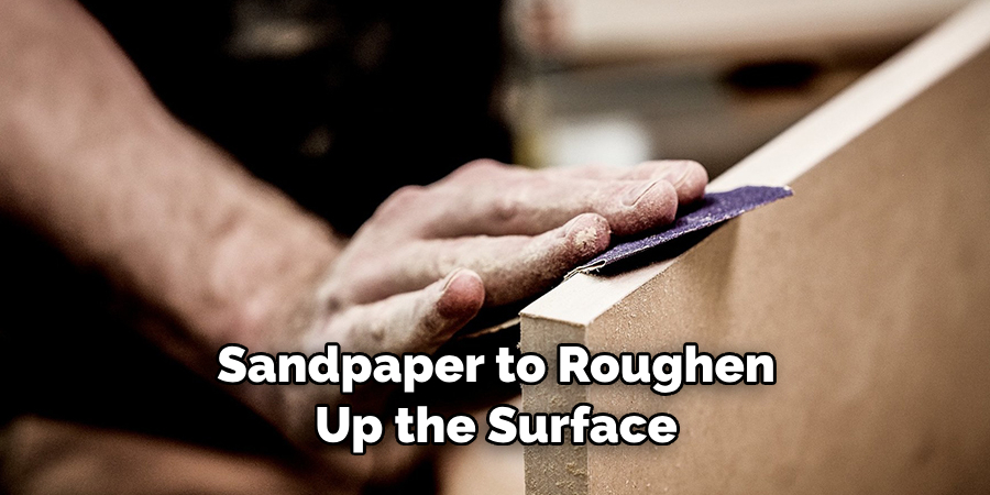 Sandpaper to Roughen Up the Surface