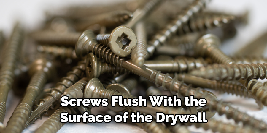 Screws Flush With the Surface of the Drywall