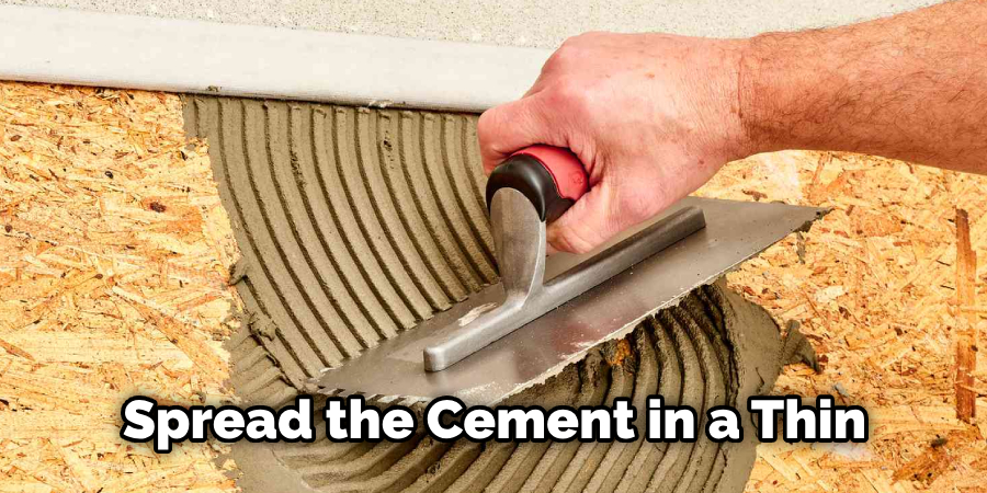 Spread the Cement in a Thin