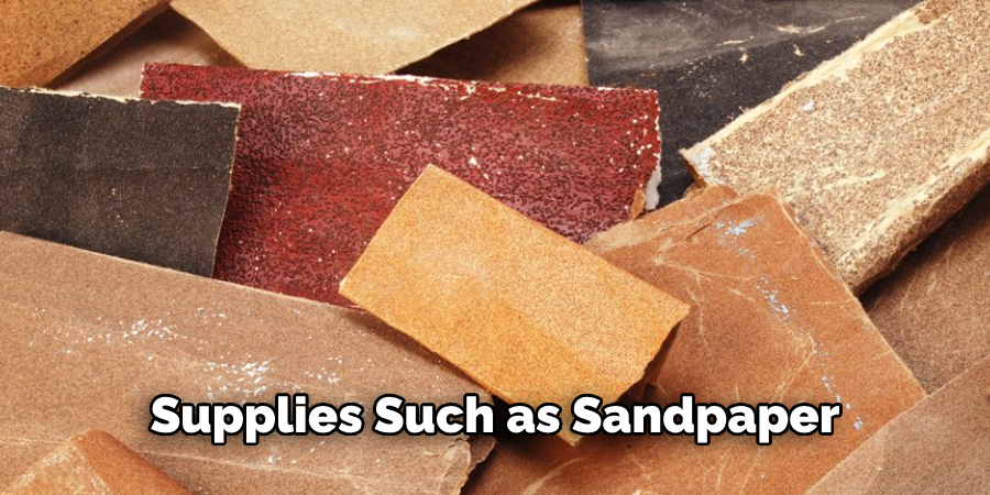Supplies Such as Sandpaper
