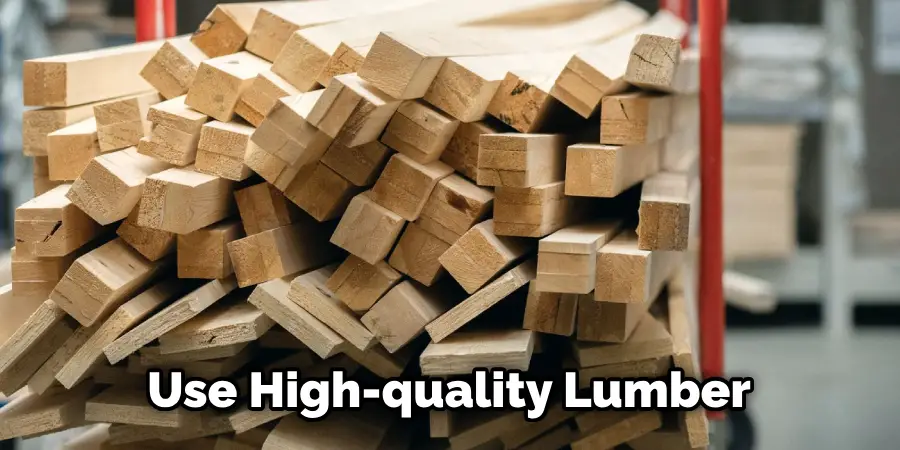 Use High-quality Lumber