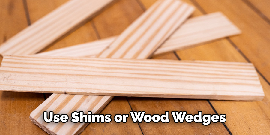 Use Shims or Wood Wedges