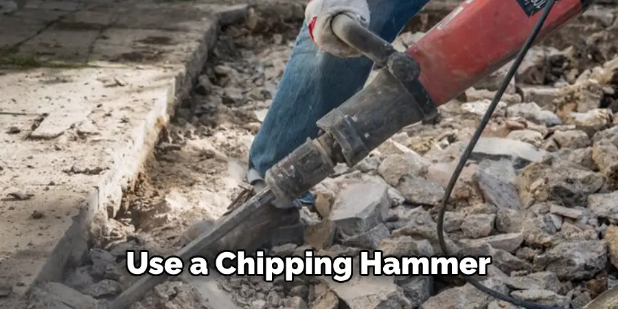 Use a Chipping Hammer