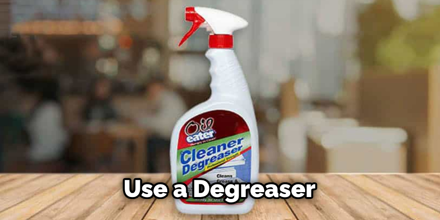 Use a Degreaser