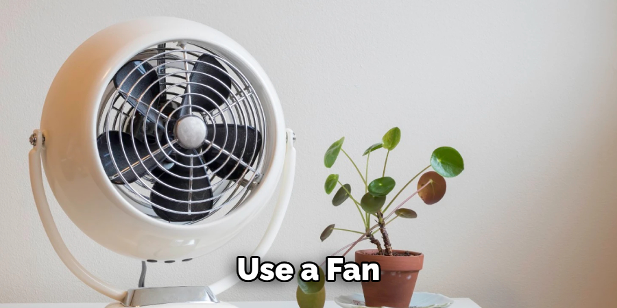 Use a Fan