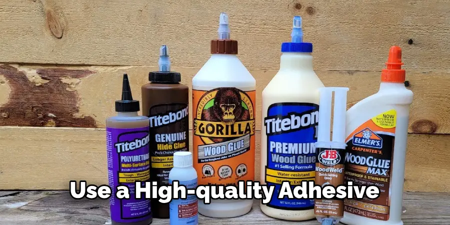 Use a High-quality Adhesive