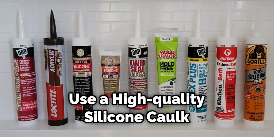 Use a High-quality Silicone Caulk