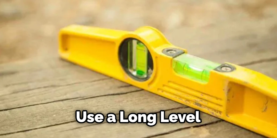 Use a Long Level