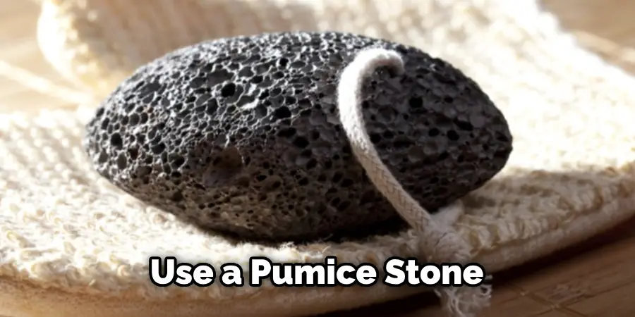 Use a Pumice Stone