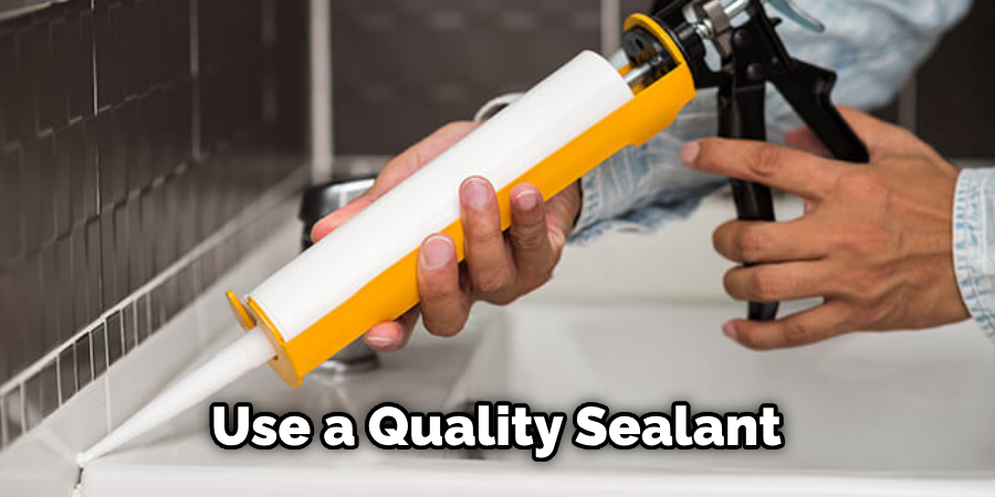 Use a Quality Sealant