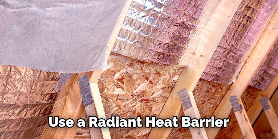 Use a Radiant Heat Barrier