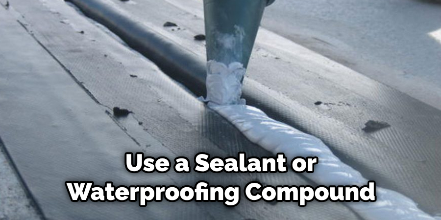 Use a Sealant or Waterproofing Compound