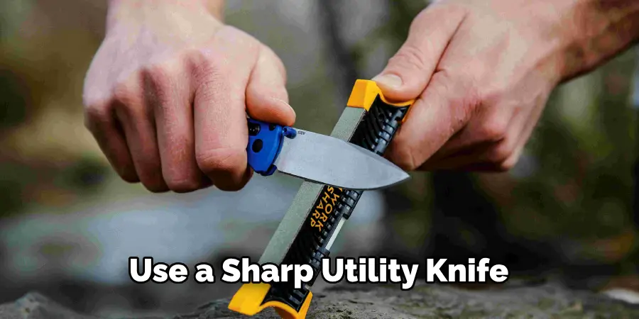 Use a Sharp Utility Knife