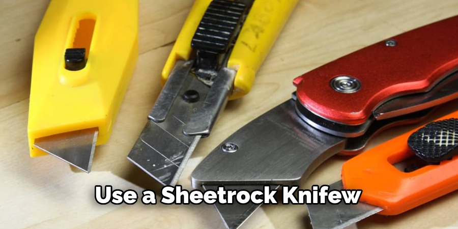 Use a Sheetrock Knife
