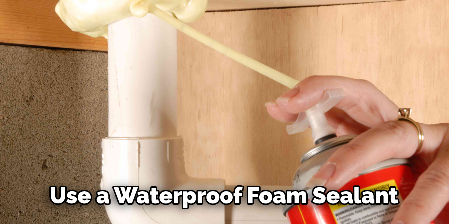 Use a Waterproof Foam Sealant