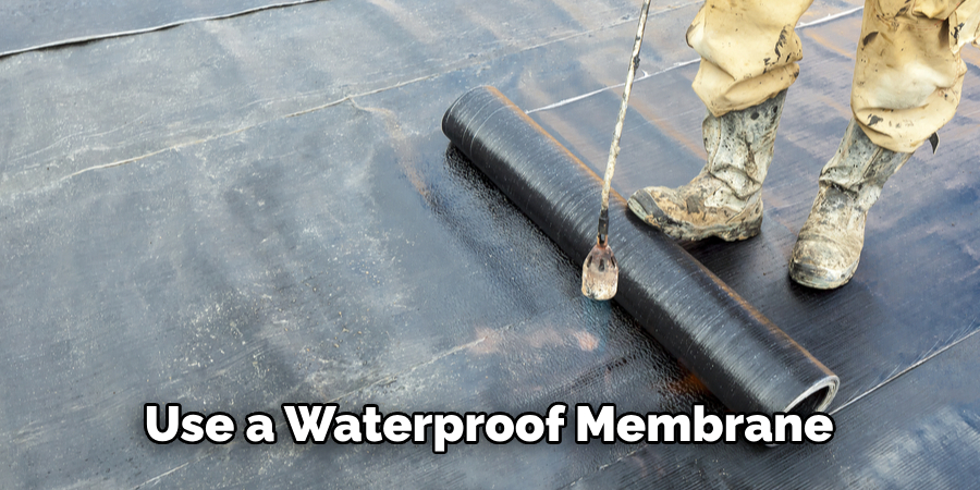 Use a Waterproof Membrane