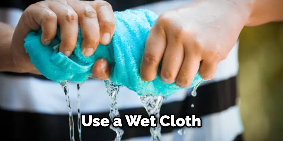 Use a Wet Cloth