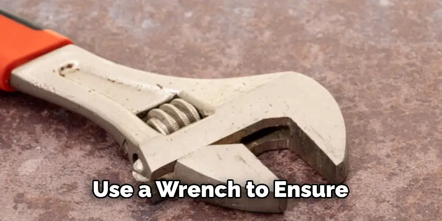 Use a Wrench to Ensure