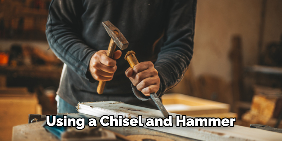 Using a Chisel and Hammer